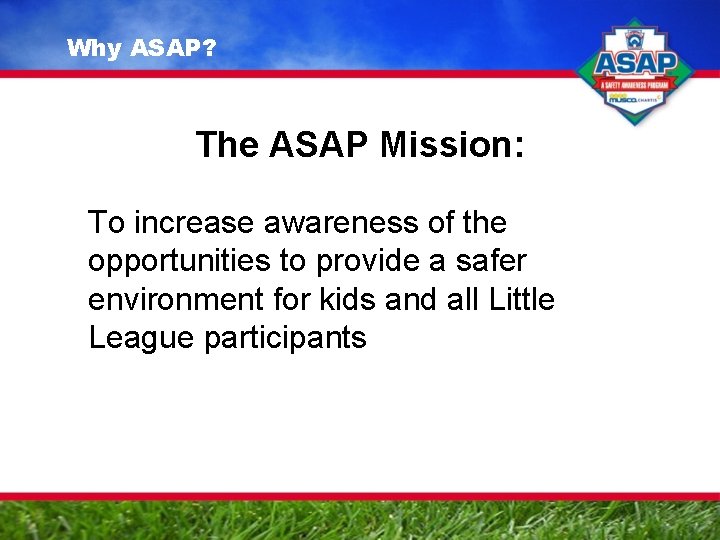 Why ASAP? The ASAP Mission: To increase awareness of the opportunities to provide a