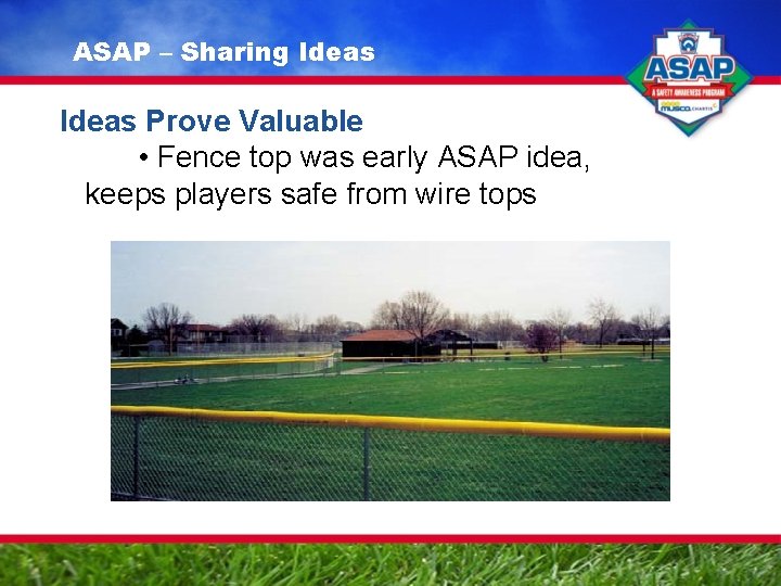 ASAP – Sharing Ideas Prove Valuable • Fence top was early ASAP idea, keeps