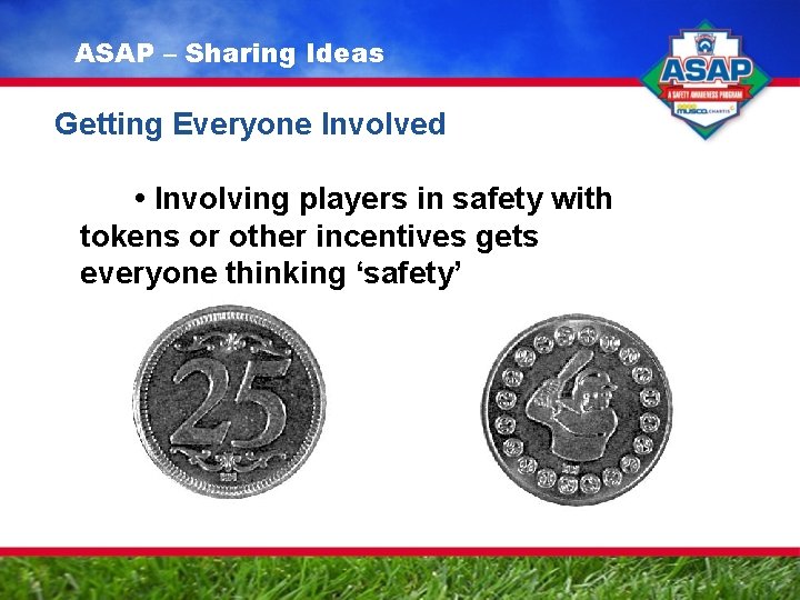 ASAP – Sharing Ideas Getting Everyone Involved • Involving players in safety with tokens