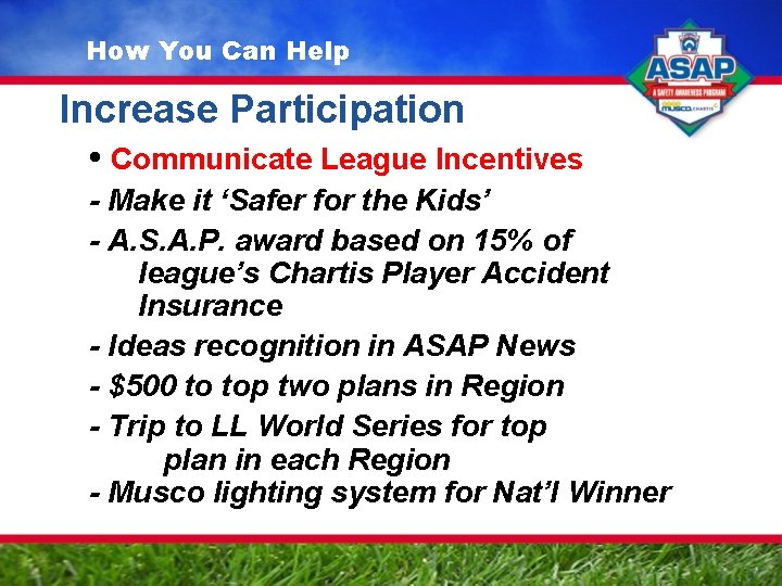 How You Can Help Increase Participation • Communicate League Incentives - Make it ‘Safer
