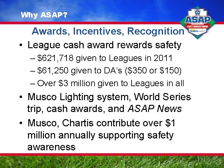 Why ASAP? Awards, Incentives, Recognition • League cash award rewards safety – $621, 718