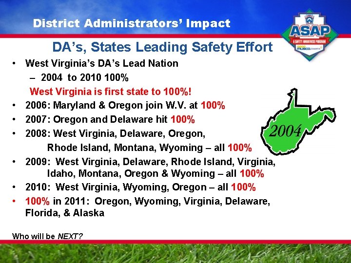 District Administrators’ Impact DA’s, States Leading Safety Effort • West Virginia’s DA’s Lead Nation