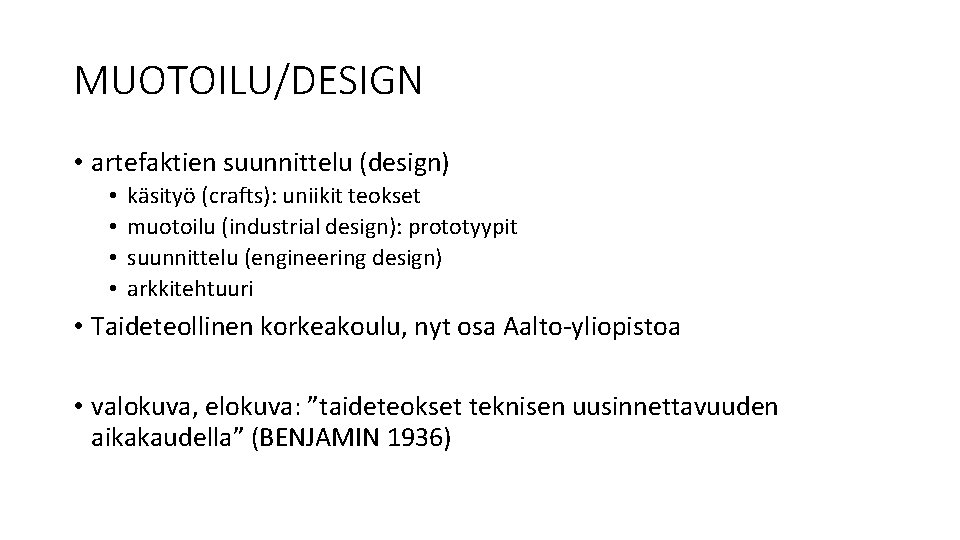 MUOTOILU/DESIGN • artefaktien suunnittelu (design) • • käsityö (crafts): uniikit teokset muotoilu (industrial design):