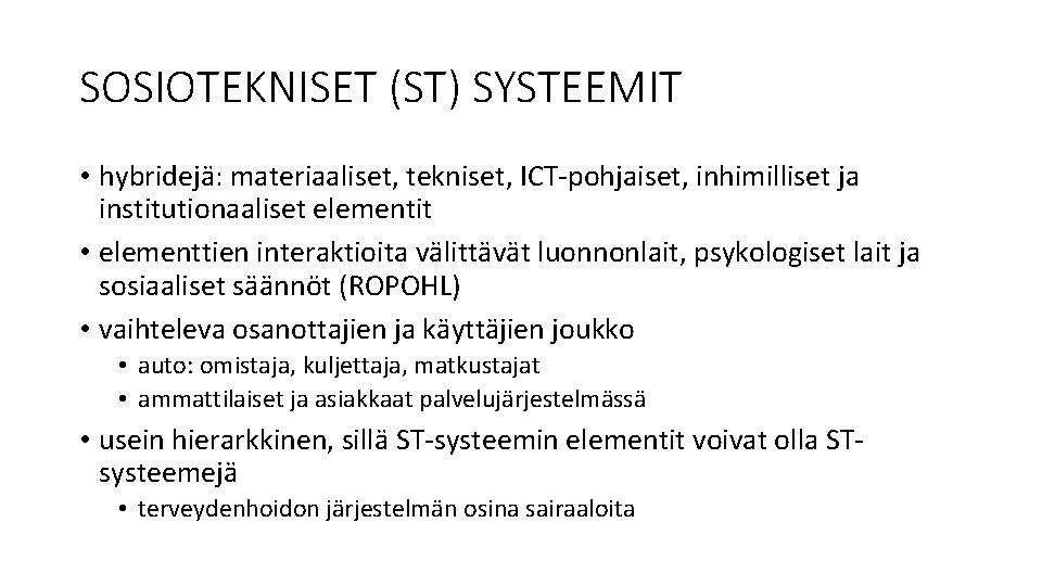 SOSIOTEKNISET (ST) SYSTEEMIT • hybridejä: materiaaliset, tekniset, ICT-pohjaiset, inhimilliset ja institutionaaliset elementit • elementtien