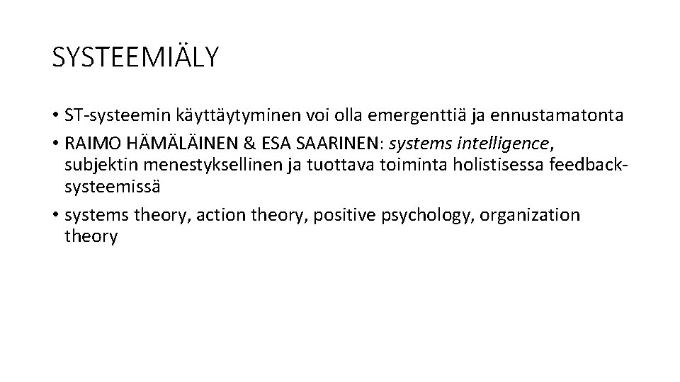 SYSTEEMIÄLY • ST-systeemin käyttäytyminen voi olla emergenttiä ja ennustamatonta • RAIMO HÄMÄLÄINEN & ESA