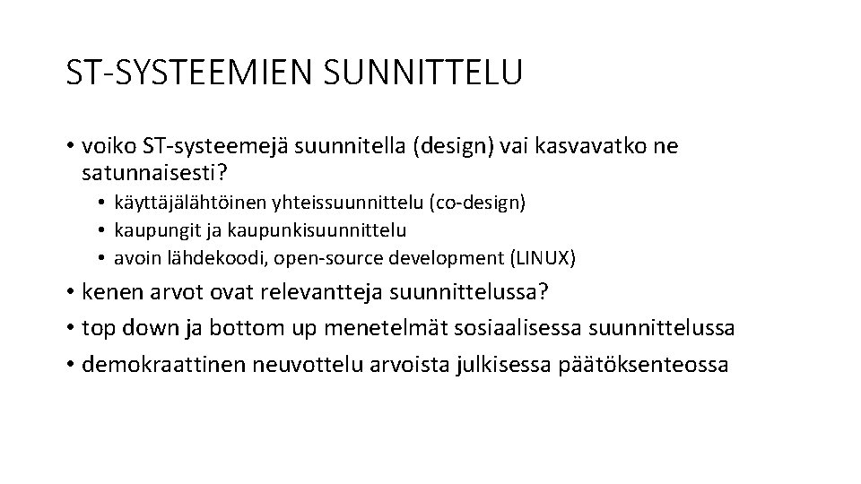 ST-SYSTEEMIEN SUNNITTELU • voiko ST-systeemejä suunnitella (design) vai kasvavatko ne satunnaisesti? • käyttäjälähtöinen yhteissuunnittelu