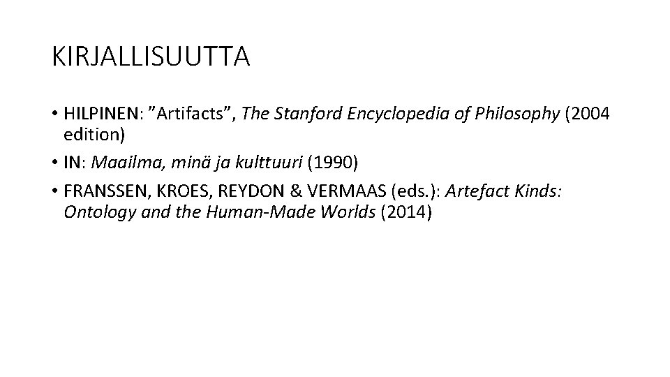 KIRJALLISUUTTA • HILPINEN: ”Artifacts”, The Stanford Encyclopedia of Philosophy (2004 edition) • IN: Maailma,