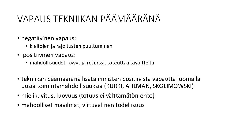 VAPAUS TEKNIIKAN PÄÄMÄÄRÄNÄ • negatiivinen vapaus: • kieltojen ja rajoitusten puuttuminen • positiivinen vapaus: