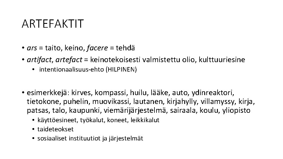 ARTEFAKTIT • ars = taito, keino, facere = tehdä • artifact, artefact = keinotekoisesti