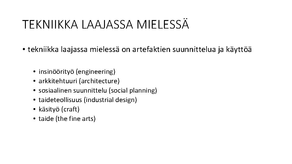 TEKNIIKKA LAAJASSA MIELESSÄ • tekniikka laajassa mielessä on artefaktien suunnittelua ja käyttöä • •