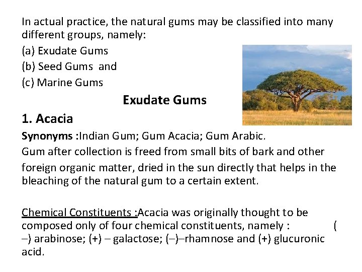 In actual practice, the natural gums may be classified into many different groups, namely: