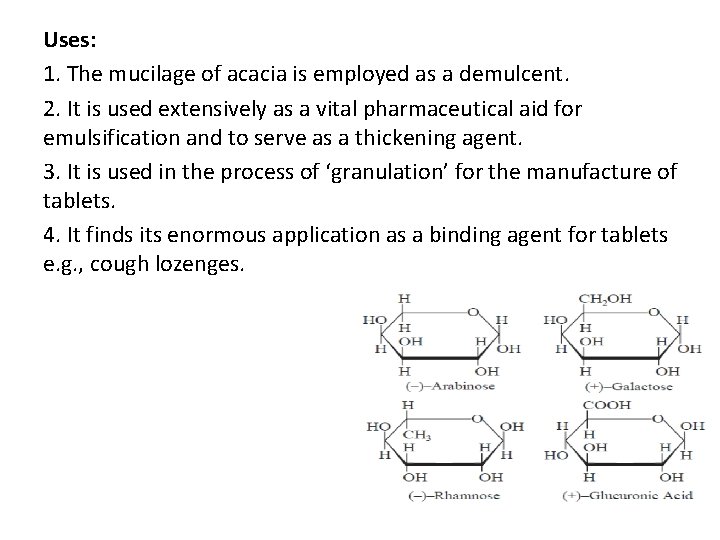 Uses: 1. The mucilage of acacia is employed as a demulcent. 2. It is
