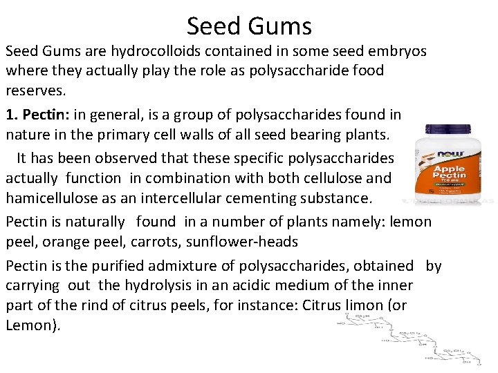Seed Gums are hydrocolloids contained in some seed embryos where they actually play the
