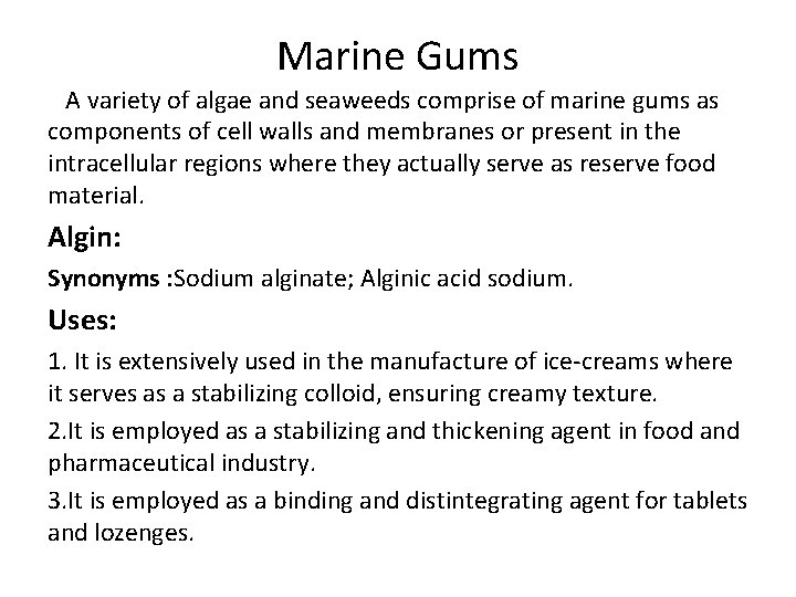 Marine Gums A variety of algae and seaweeds comprise of marine gums as components