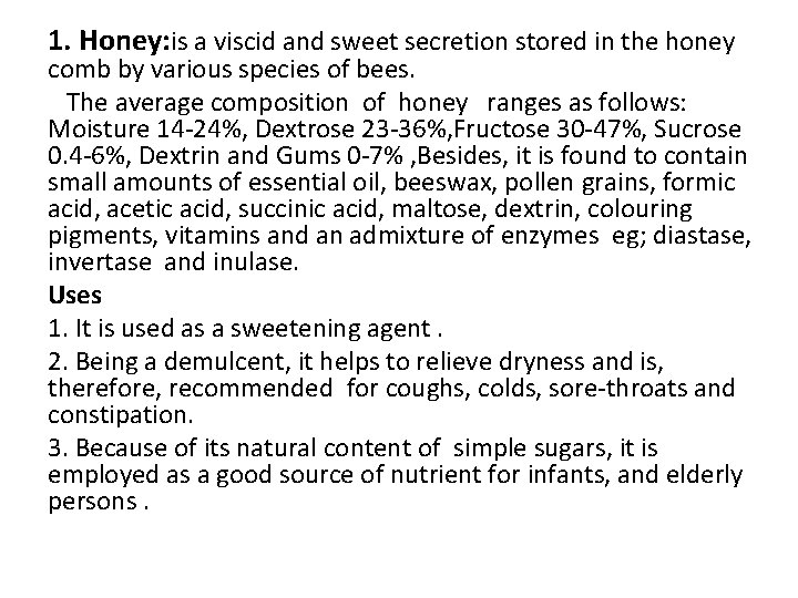 1. Honey: is a viscid and sweet secretion stored in the honey comb by