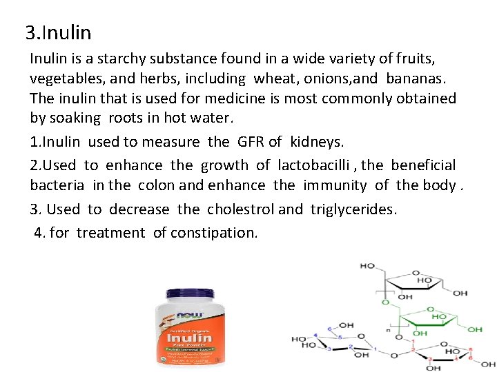 3. Inulin is a starchy substance found in a wide variety of fruits, vegetables,