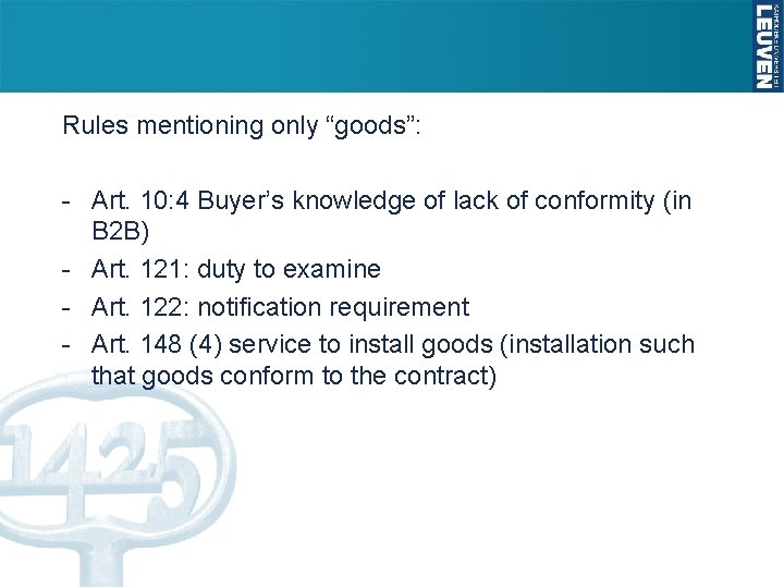 Rules mentioning only “goods”: - Art. 10: 4 Buyer’s knowledge of lack of conformity Rules mentioning only “goods”: - Art. 10: 4 Buyer’s knowledge of lack of conformity