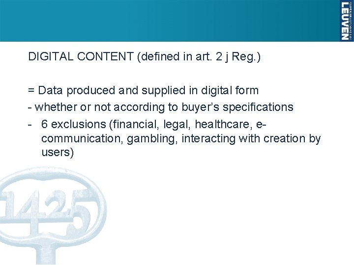 DIGITAL CONTENT (defined in art. 2 j Reg. ) = Data produced and supplied