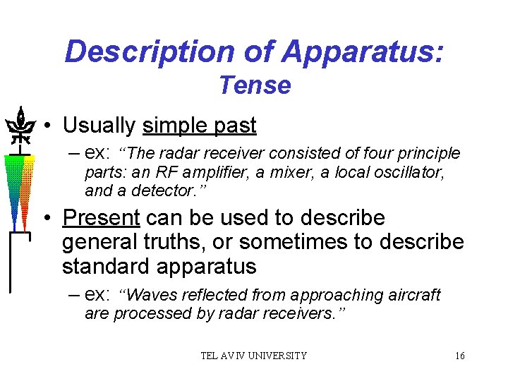 Description of Apparatus: Tense • Usually simple past – ex: “The radar receiver consisted