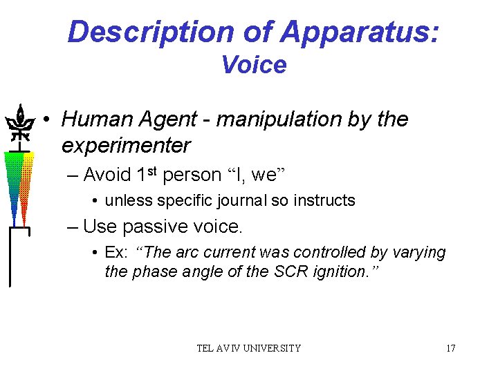 Description of Apparatus: Voice • Human Agent - manipulation by the experimenter – Avoid