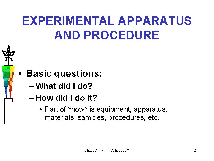 EXPERIMENTAL APPARATUS AND PROCEDURE • Basic questions: – What did I do? – How