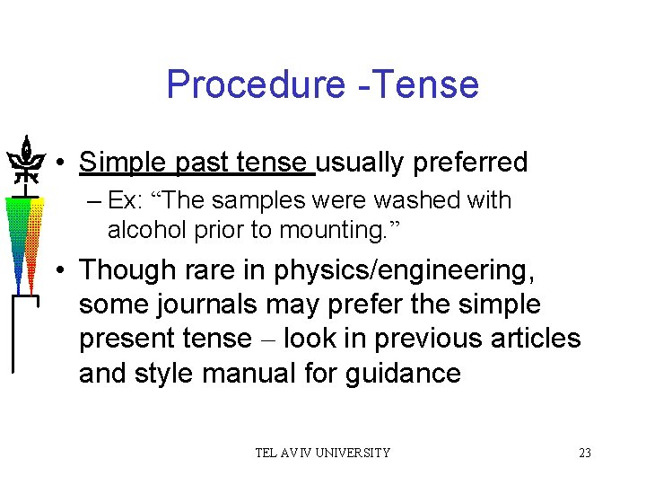 Procedure -Tense • Simple past tense usually preferred – Ex: “The samples were washed