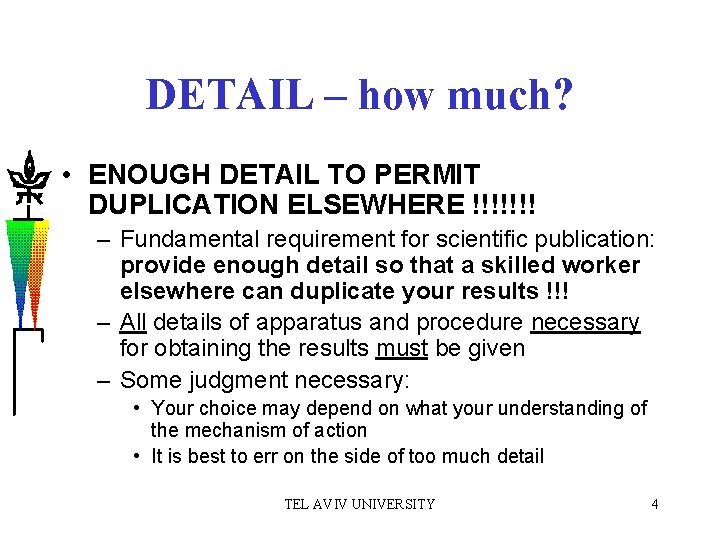 DETAIL – how much? • ENOUGH DETAIL TO PERMIT DUPLICATION ELSEWHERE !!!!!!! – Fundamental