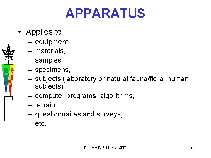 APPARATUS • Applies to: – – – – – equipment, materials, samples, specimens, subjects