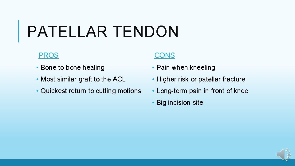 PATELLAR TENDON PROS CONS • Bone to bone healing • Pain when kneeling •