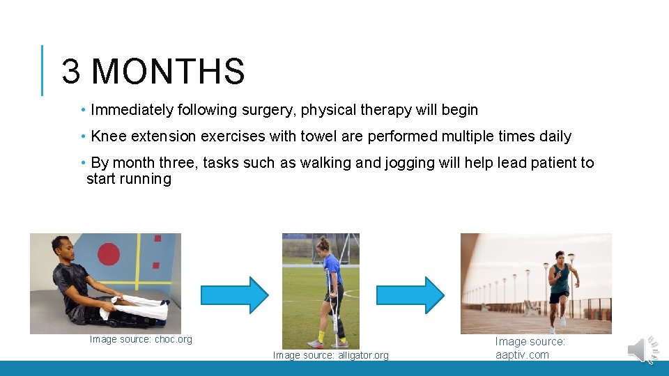 3 MONTHS • Immediately following surgery, physical therapy will begin • Knee extension exercises