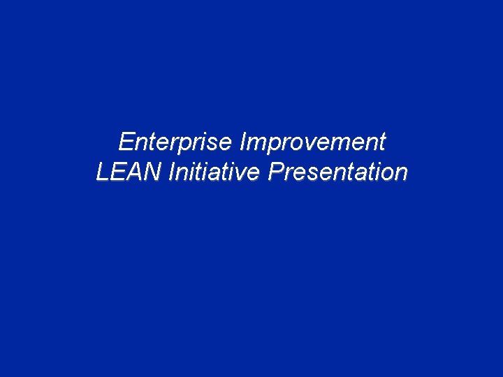 Enterprise Improvement LEAN Initiative Presentation 