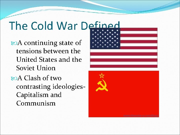 The Cold War Defined A continuing state of tensions between the United States and