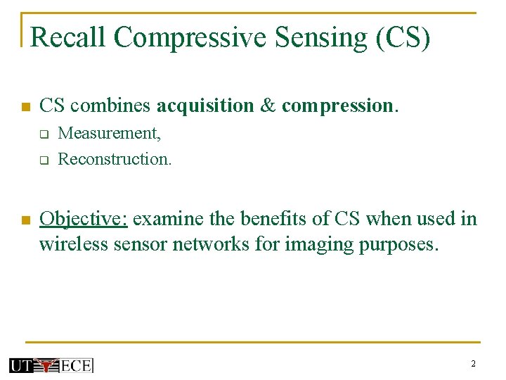 Recall Compressive Sensing (CS) n CS combines acquisition & compression. q q n Measurement,