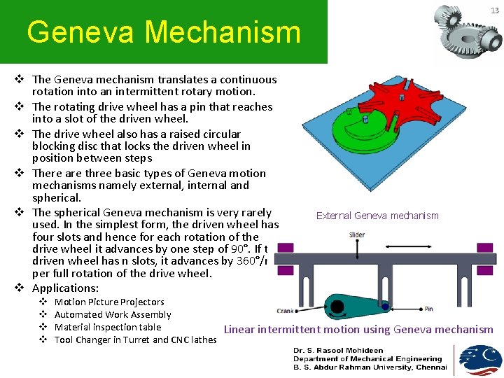 13 Geneva Mechanism v The Geneva mechanism translates a continuous rotation into an intermittent