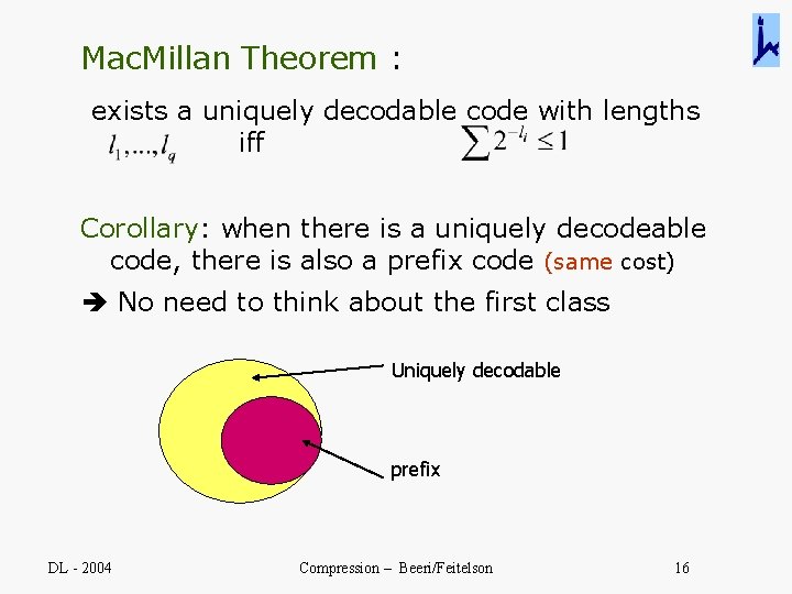 Mac. Millan Theorem : exists a uniquely decodable code with lengths iff Corollary: when