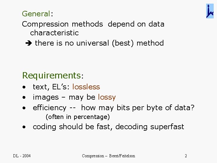 General: Compression methods depend on data characteristic there is no universal (best) method Requirements: