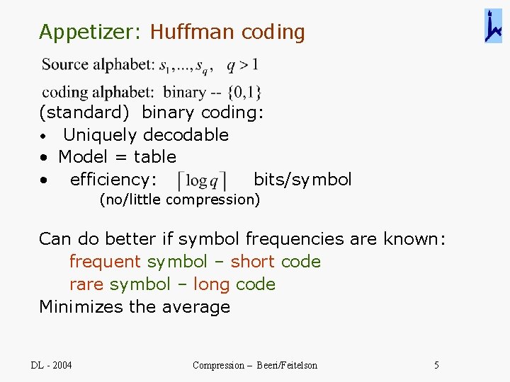 Appetizer: Huffman coding (standard) binary coding: • Uniquely decodable • Model = table •