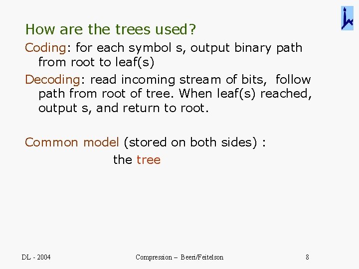 How are the trees used? Coding: for each symbol s, output binary path from