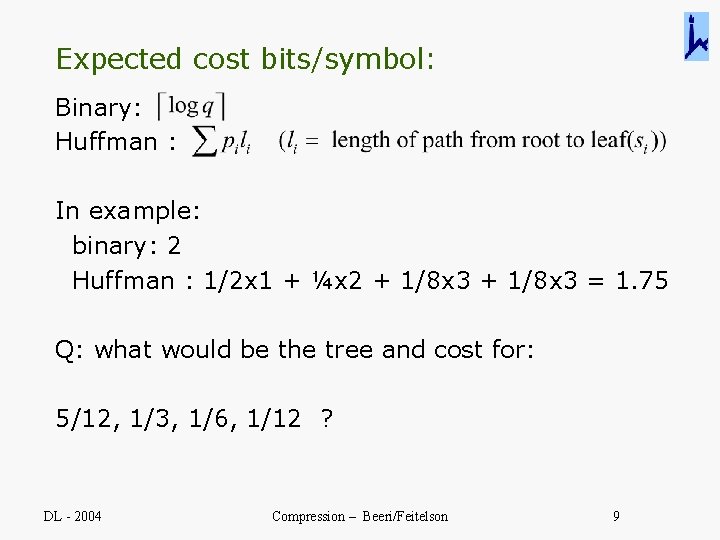 Expected cost bits/symbol: Binary: Huffman : In example: binary: 2 Huffman : 1/2 x