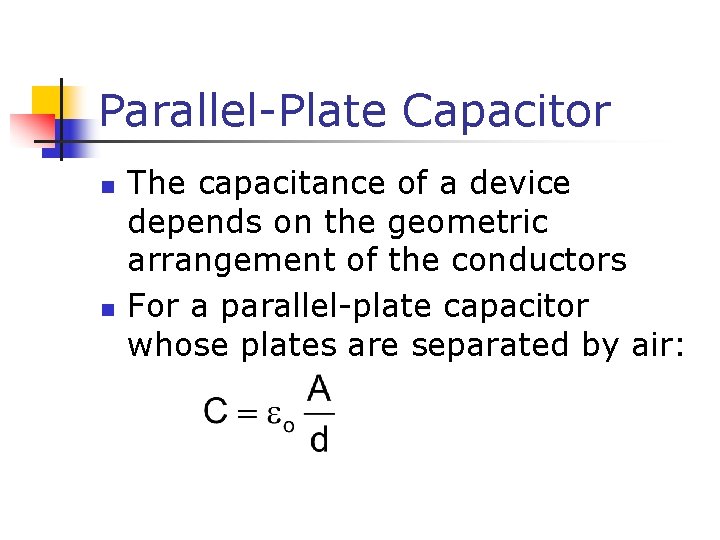 Parallel-Plate Capacitor n n The capacitance of a device depends on the geometric arrangement