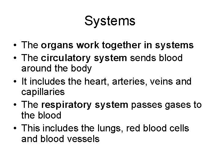 Systems • The organs work together in systems • The circulatory system sends blood