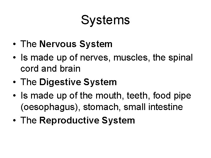 Systems • The Nervous System • Is made up of nerves, muscles, the spinal