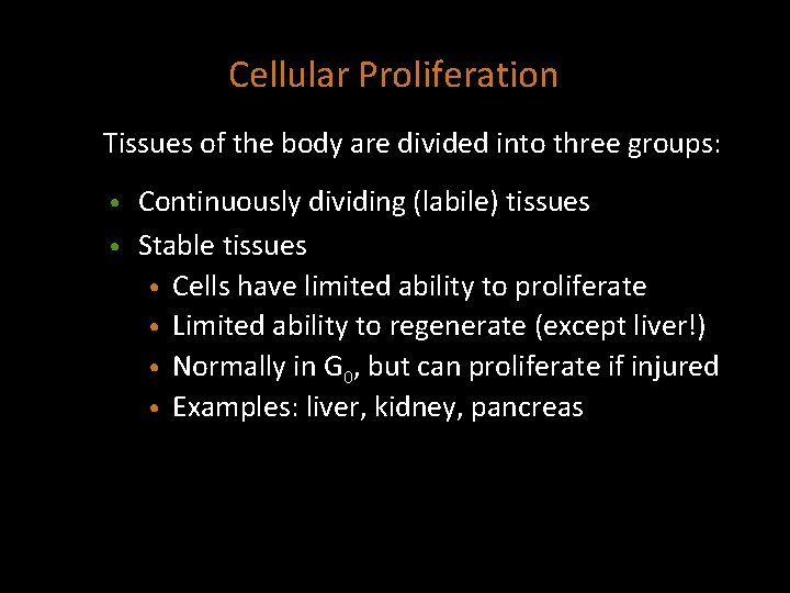Cellular Proliferation Tissues of the body are divided into three groups: Continuously dividing (labile)
