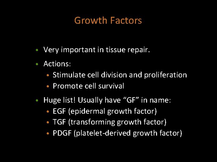 Growth Factors • Very important in tissue repair. • Actions: • Stimulate cell division