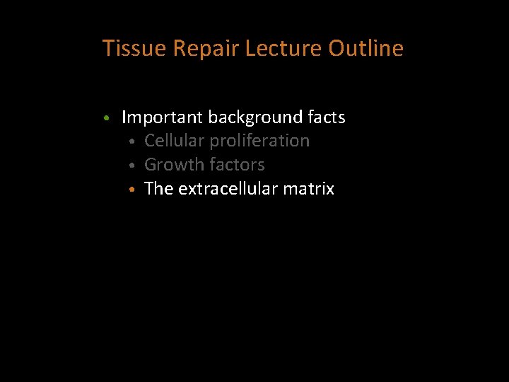 Tissue Repair Lecture Outline • Important background facts • Cellular proliferation • Growth factors