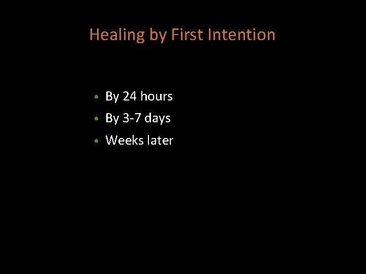 Healing by First Intention • By 24 hours • By 3 -7 days •