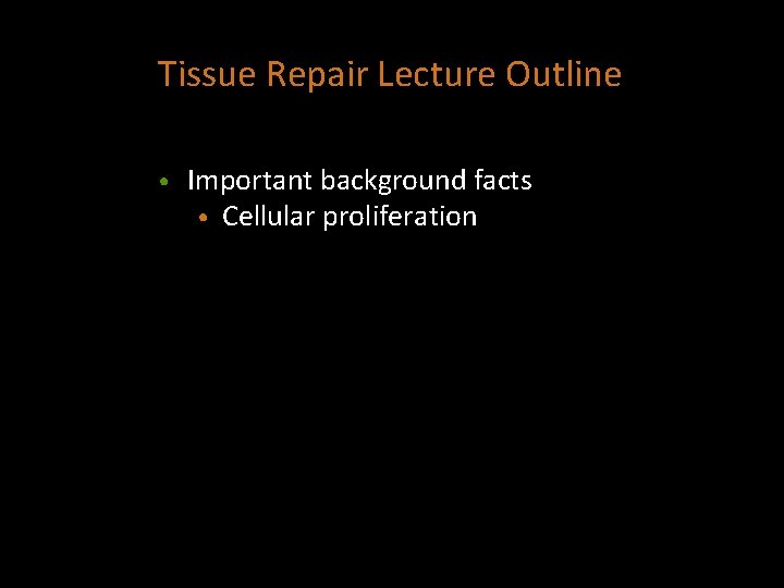 Tissue Repair Lecture Outline • Important background facts • Cellular proliferation 