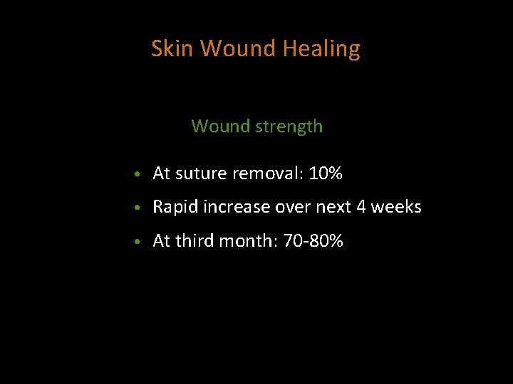 Skin Wound Healing Wound strength • At suture removal: 10% • Rapid increase over