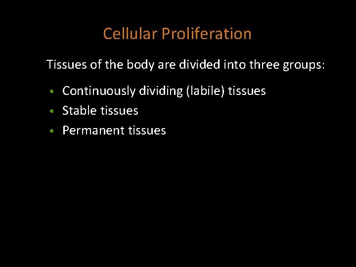 Cellular Proliferation Tissues of the body are divided into three groups: Continuously dividing (labile)