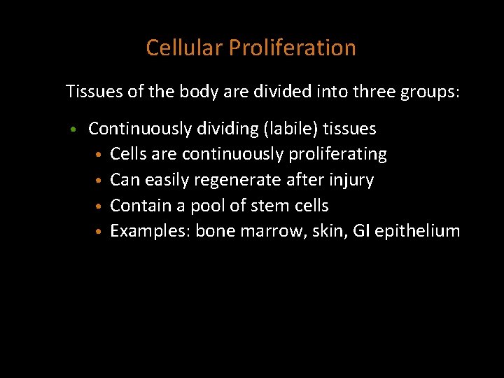 Cellular Proliferation Tissues of the body are divided into three groups: • Continuously dividing
